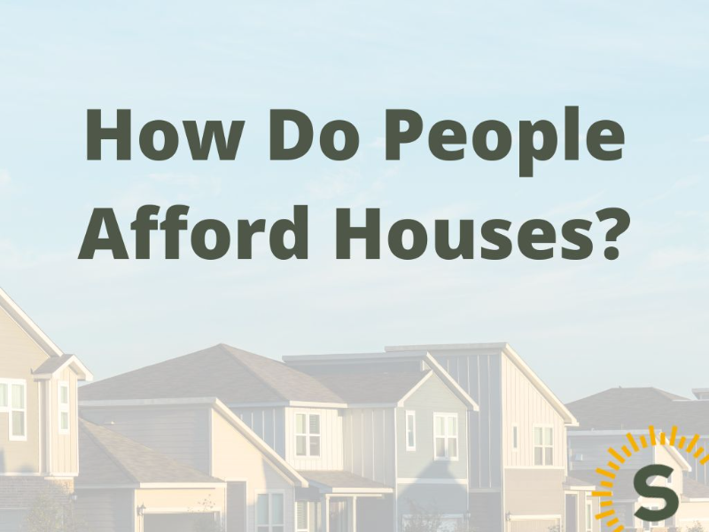 How Are People Affording Houses?